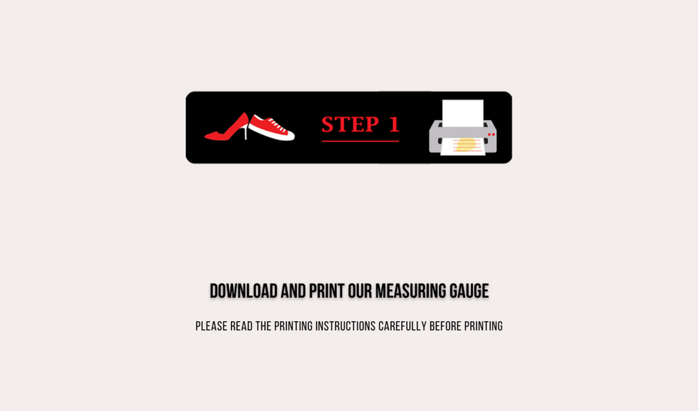 Step 1 download and print our measuring guide. Please read the printing instructions carefully before printing.